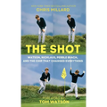 The Shot: Watson, Nicklaus, Pebble Beach, and the Chip that Changed Everything