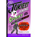 The Jokiest Joking Spooky Joke Book Ever Written . . . No Joke: 1,001 Giggling Gags about Goblins, Ghosts, and Ghouls