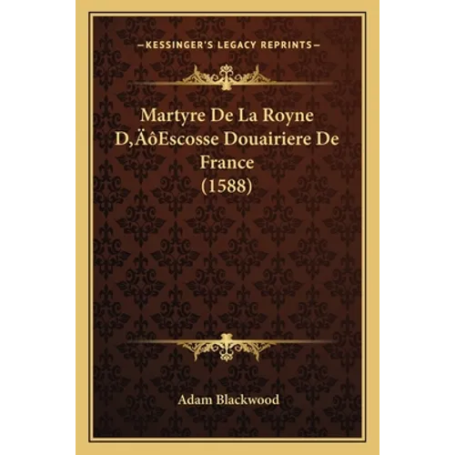 Martyre De La Royne D'Escosse Douairiere De France (1588)