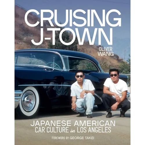 Cruising J-Town: Japanese American Car Culture in Los Angeles