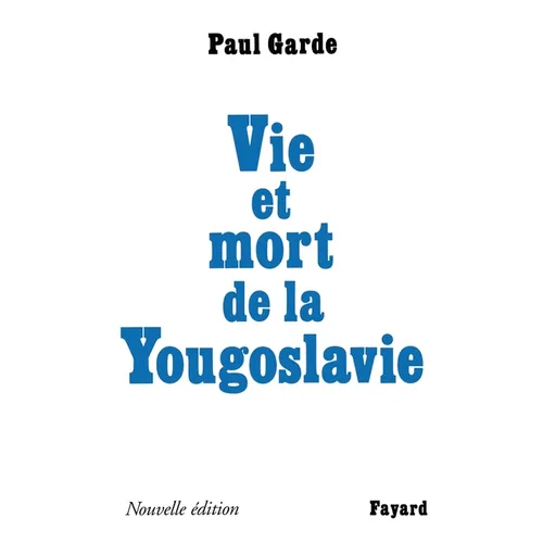 Vie et mort de la Yougoslavie: Nouvelle édition