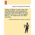 History of Ulster County, New York, with Illustrations and Biographical Sketches of Its Prominent Men and Pioneers. by N. B. S. [From Papers Left by J