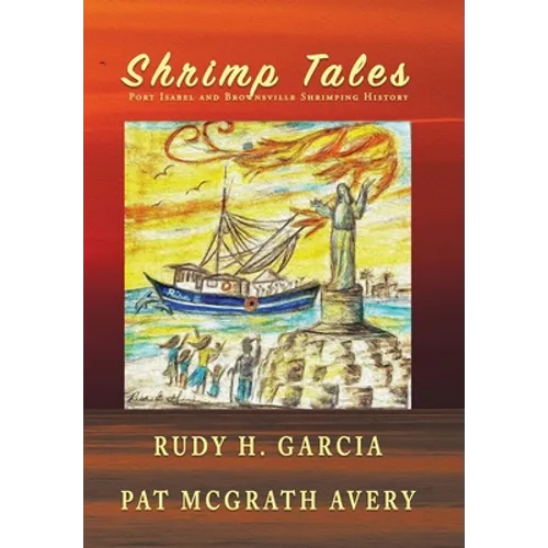Shrimp Tales: Port Isabel and Brownsville Shrimping History