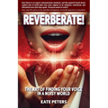 Reverberate!: The art of finding your voice in a noisy world