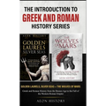 The Introduction to Greek and Roman History Series: Golden Laurels, Silver Seas + The Wolves of Mars - Greek and Roman History from the Bronze Age to