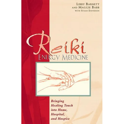 Reiki Energy Medicine: Bringing Healing Touch Into Home, Hospital, and Hospice