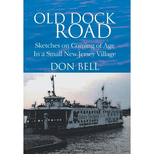 Old Dock Road: Sketches on Coming of Age In a Small New Jersey Village