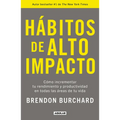 Hábitos de Alto Impacto: Cómo Incrementar Tu Rendimiento Y Productividad En Todas Las Áreas de Tu Vida / High Performance Habits: How Extraordinary Pe