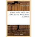 Suite d'Études Sur Les Eaux d'Aix, Savoie. Rhumatisme