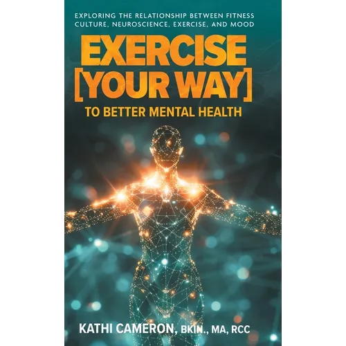 Exercise [Your Way] to Better Mental Health: Exploring the Relationship Between Fitness Culture, Neuroscience, Exercise, and Mood