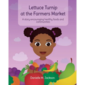 Lettuce Turnip at the Farmers Market: A Story Encouraging Healthy Foods and Communities