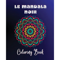 Le Mandala Noir Coloring Book: 40 large and easy to color high quality patterns Meditative and relaxing art