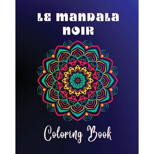 Le Mandala Noir Coloring Book: 40 large and easy to color high quality patterns Meditative and relaxing art