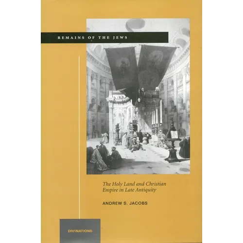 Remains of the Jews: The Holy Land and Christian Empire in Late Antiquity