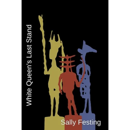 White Queen's Last Stand: Poems on the Life and Work of Germaine Richier (1902 - 1959)
