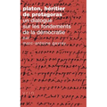 Platon, Heritier de Protagoras: Un Dialogue Sur Les Fondements de la Democratie