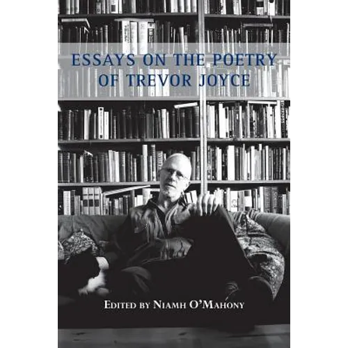 Essays on the Poetry of Trevor Joyce