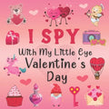 I Spy With My Little Eye Valentine's Day: A Fun Guessing Game Book for 2-5 Year Olds Fun & Interactive Picture Book for Preschoolers & Toddlers (Valen
