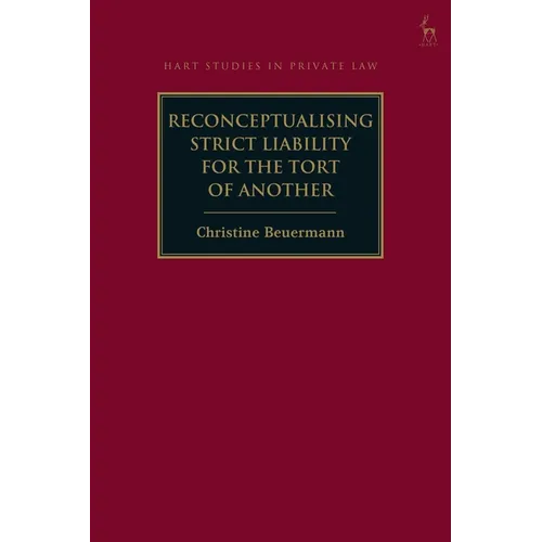 Reconceptualising Strict Liability for the Tort of Another