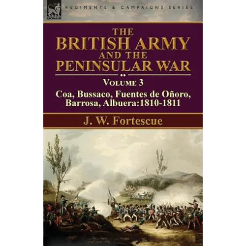 The British Army and the Peninsular War: Volume 3-Coa, Bussaco, Barrosa, Fuentes de Oñoro, Albuera:1810-1811
