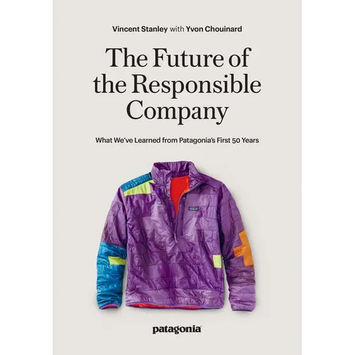 The Future of the Responsible Company: What We've Learned from Patagonia's First 50 Years