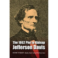 The 1862 Plot to Kidnap Jefferson Davis