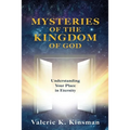 Mysteries of the Kingdom of God: Understanding Your Place in Eternity