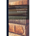 The Swedish Element in Rockford: Industrial, Religious and Social Activities of Men and Women of Swedish Descent