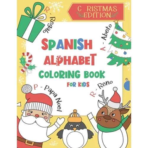 Spanish Alphabet Coloring Book for Kids: Christmas Edition: Color and Learn the Spanish Alphabet and Words (Includes Translation and Pronunciation) -