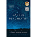 Sacred Psychiatry: Bridging the Personal and Transpersonal to Transform Health and Consciousness