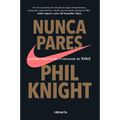 Nunca Pares: Autobiografía del Fundador de Nike / Shoe Dog: A Memoir by the Creator of Nike