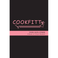 Cookfitt: Food Faith Fitness A Book of Chick Wisdom