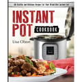 Instant Pot Cookbook: 150 Healthy and Delicious Recipes for Your Brand New Instant Pot