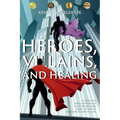 Heroes, Villains, and Healing: A Guide for Male Survivors of Child Sexual Abuse Using D.C. Comic Superheroes and Villains