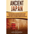 Ancient Japan: A Captivating Guide to the Ancient History of Japan, Their Ancient Civilization, and Japanese Culture, Including Stories of the Samurai
