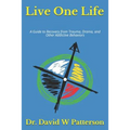 Live One Life: A Guide to Recovery from Trauma, Drama, and Other Addictive Behaviors