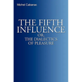 The Fifth Influence: or, The Dialectics of Pleasure