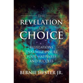 The Revelation Of Choice: Revelations That Will Insure Your Happiness And Success