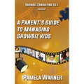 ShowBiz Consulting 411 presents: A Parent's Guide to Managing Showbiz Kids