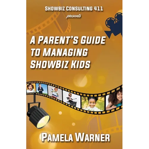 ShowBiz Consulting 411 presents: A Parent's Guide to Managing Showbiz Kids