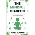 The Mindful Diabetic: Transform your type 2 diabetes through mindfulness