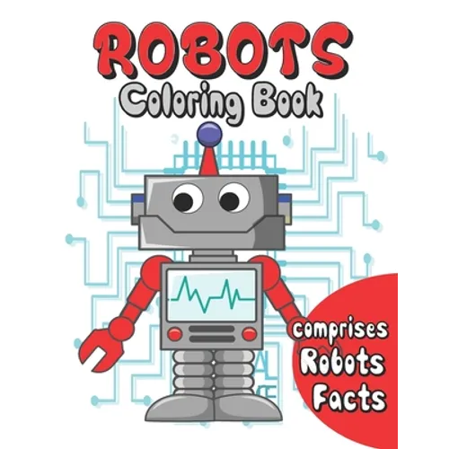 Robots coloring book: robots coloring for kids age 3 to 10 . comprises facts about robots . a fun way to color and learn about robots