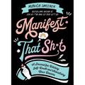 Manifest That Sh*t: A Journal for Ditching Self-Doubt and Actualizing Your Dreams
