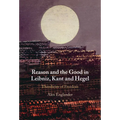 Reason and the Good in Leibniz, Kant and Hegel