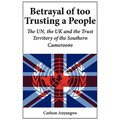 Betrayal of Too Trusting a People. The UN, the UK and the Trust Territory of the Southern Cameroons