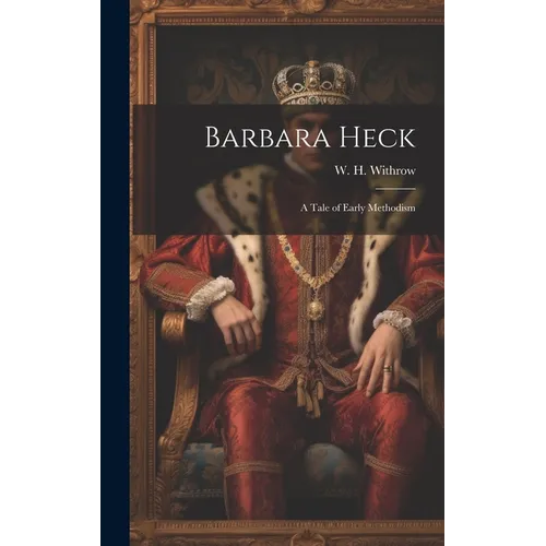 Barbara Heck: A Tale of Early Methodism