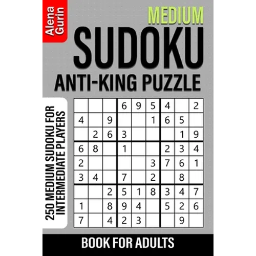 Medium Sudoku Anti-King Puzzle Book for Adults: 250 Medium Sudoku For Intermediate Players