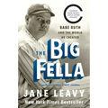 The Big Fella: Babe Ruth and the World He Created