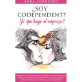 ¿Soy Codependiente? Y, ¿qué hago al respecto? Preguntas y Soluciones para Relaciones Codependientes con y sin Abuso de Sustancias