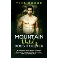 Mountain Daddy Does it Better: A Romantic Novel About a Daddy Dom Who Trains His Baby Girl in the DDLG and ABDL kink